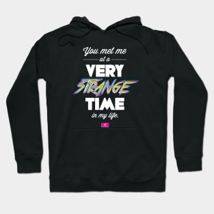 You Met Me At A Very Strange Time in My Life Hoodie